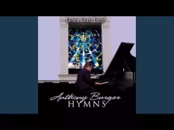 Anthony Burger - Turn Your Eyes Upon Jesus/Softly And Tenderly (Medley)
